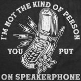 Mens Funny T Shirts Im Not The Kind Of Person You Put On Speaker Phone Sarcastic Graphic Novelty Tee for Men