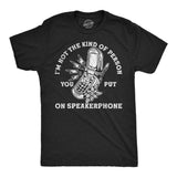 Mens Funny T Shirts Im Not The Kind Of Person You Put On Speaker Phone Sarcastic Graphic Novelty Tee for Men