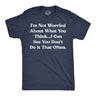 Mens Funny T Shirts Im Not Worried About What You Think I Can See You Dont Do It That Often Tee for Men