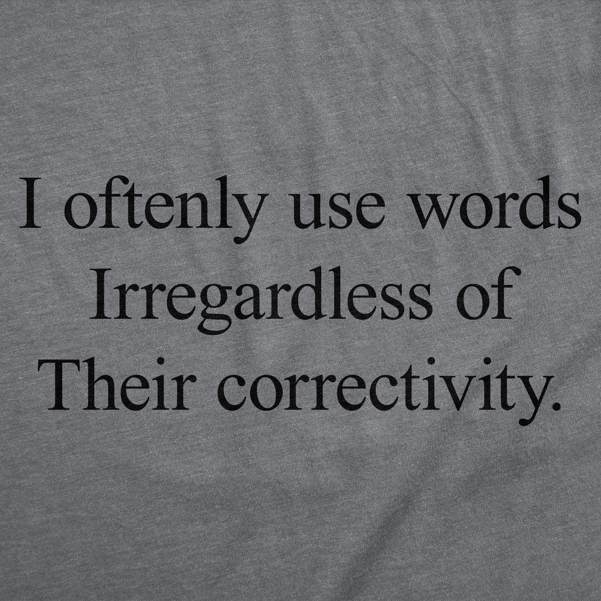 Womens Funny T Shirts I Oftenly Use Words Irregardless Of Their Correctivity Sarcastic Graphic Tee For Ladies