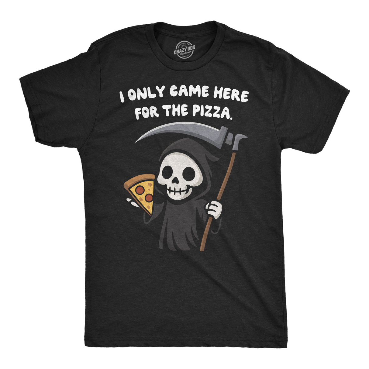 Mens Funny T Shirt I Only Came Here for The Pizza Sarcastic Reaper Graphic Novelty Tee for Men