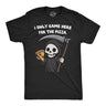 Mens Funny T Shirt I Only Came Here for The Pizza Sarcastic Reaper Graphic Novelty Tee for Men