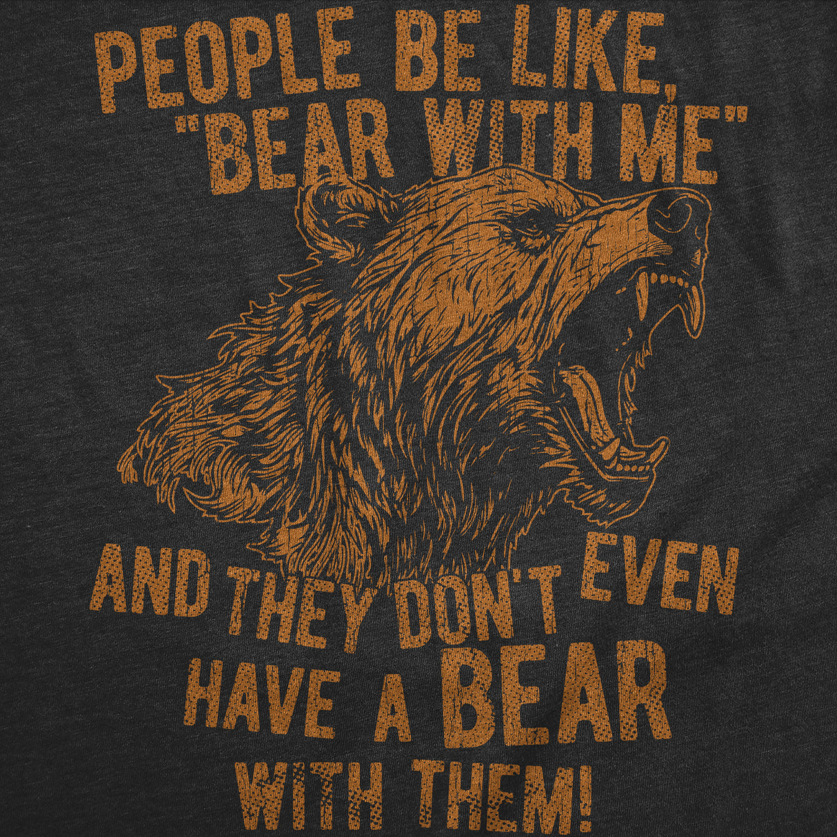 Mens Funny T Shirts People Be Like Bear With Me and They Dont Even Have A Bear With Them Novelty Tee for Men