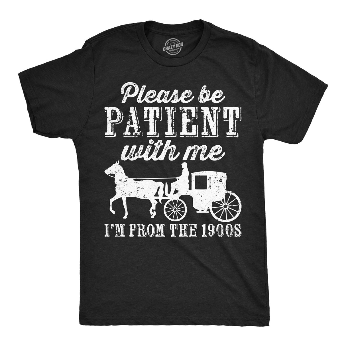 Mens Be Patient with me Im From the 1900s with Horse Drawn Carriage Funny T Shirt Vintage Sarcastic Shirt for Guys
