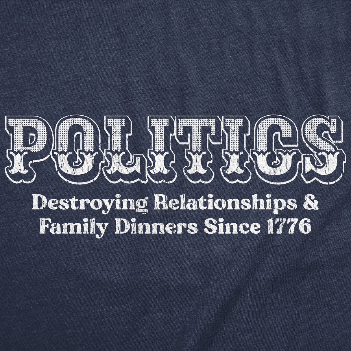 Mens Funny T Shirts Politics Destroying Relationships and Family Dinners Since 1776 Sarcastic Graphic Novelty Tee for Men