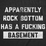 Mens Funny T Shirts Apparently Rock Bottom Has A Fucking Basement Sarcastic Graphic Novelty Tee For Men