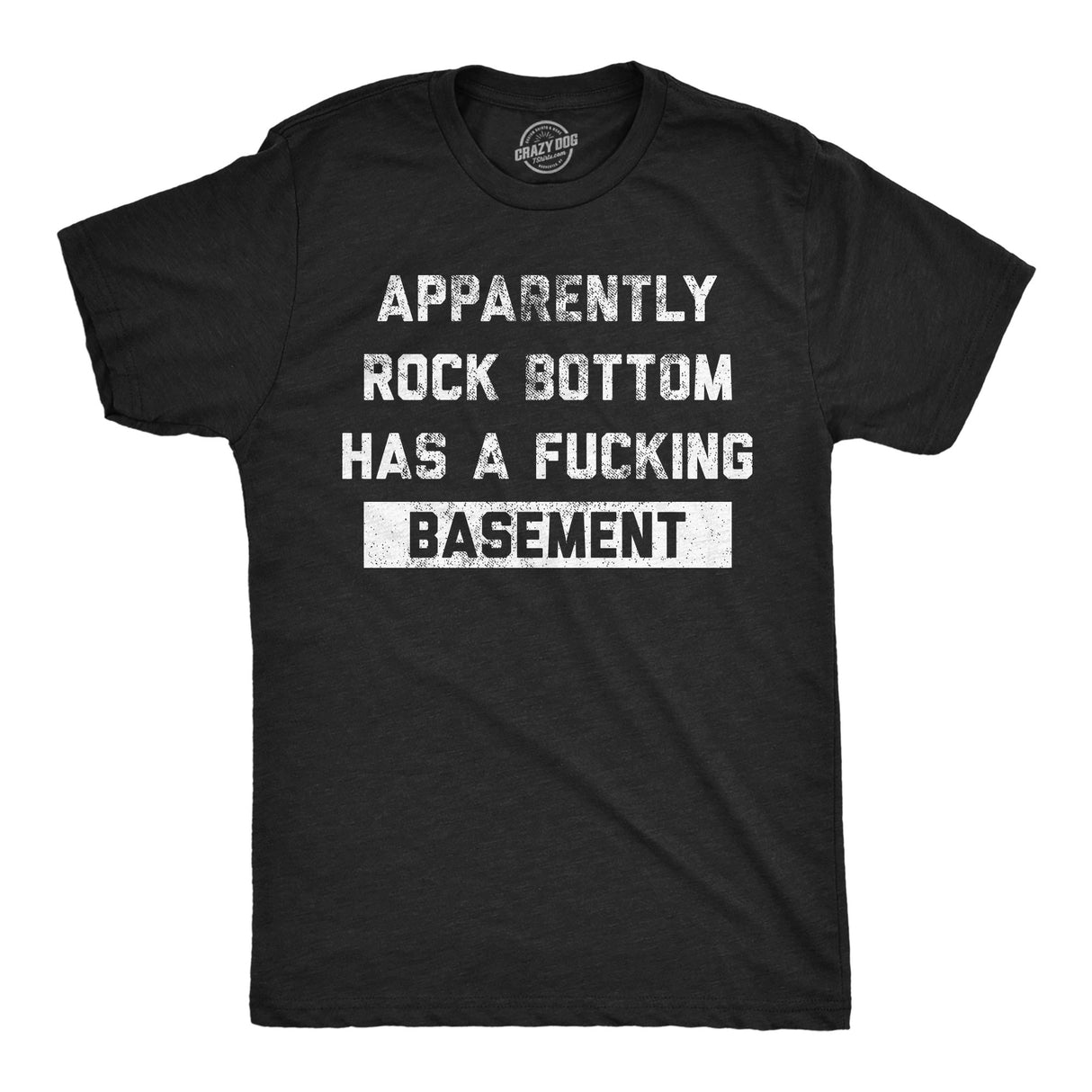 Mens Funny T Shirts Apparently Rock Bottom Has A Fucking Basement Sarcastic Graphic Novelty Tee For Men