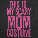 Womens Funny T Shirts This Is My Scary Mom Costume Sarcastic Halloween Graphic Novelty Tee for Ladies