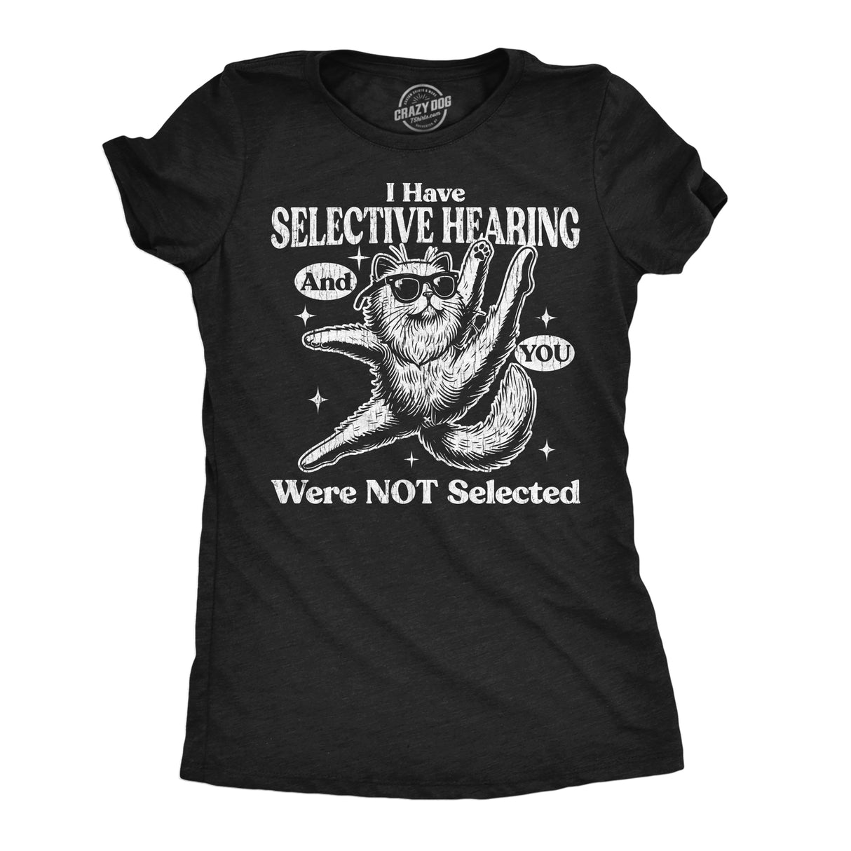Womens Funny T Shirts I Have Selective Hearing and You Were Not Selected Sarcastic Graphic Novelty Tee for Ladies