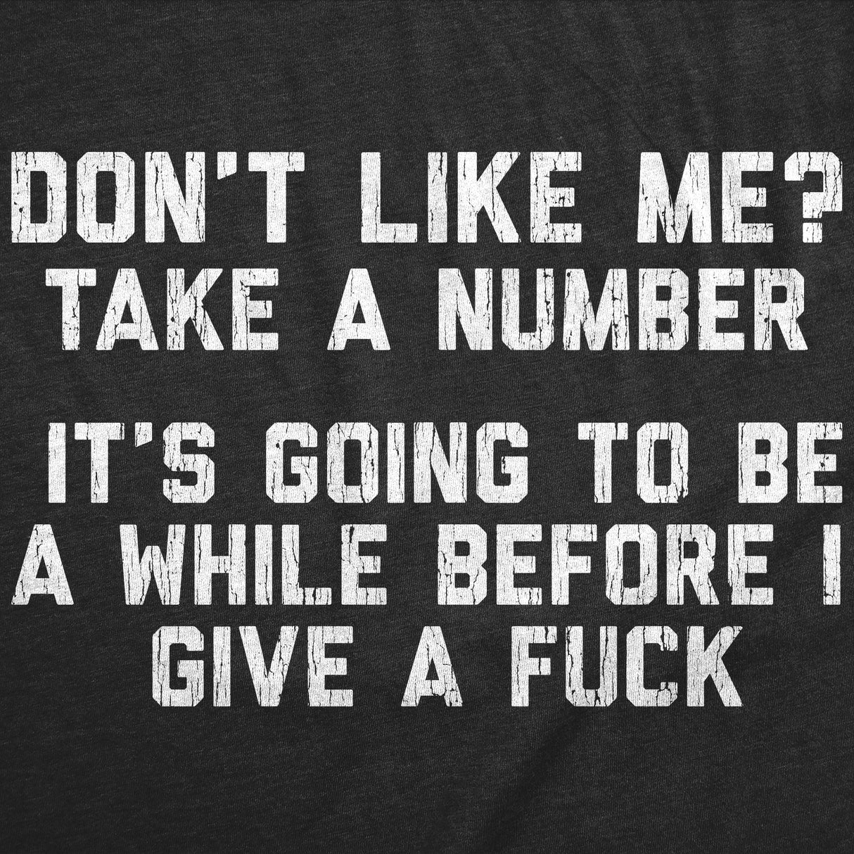 Mens Funny T Shirts Dont Like Me Take A Number Its Going to Be A While Before I Give A Fuck Novelty Tee for Men