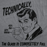 Mens Funny T Shirts Technically The Glass Is Completely Full Sarcastic Graphic Novelty Tee for Men