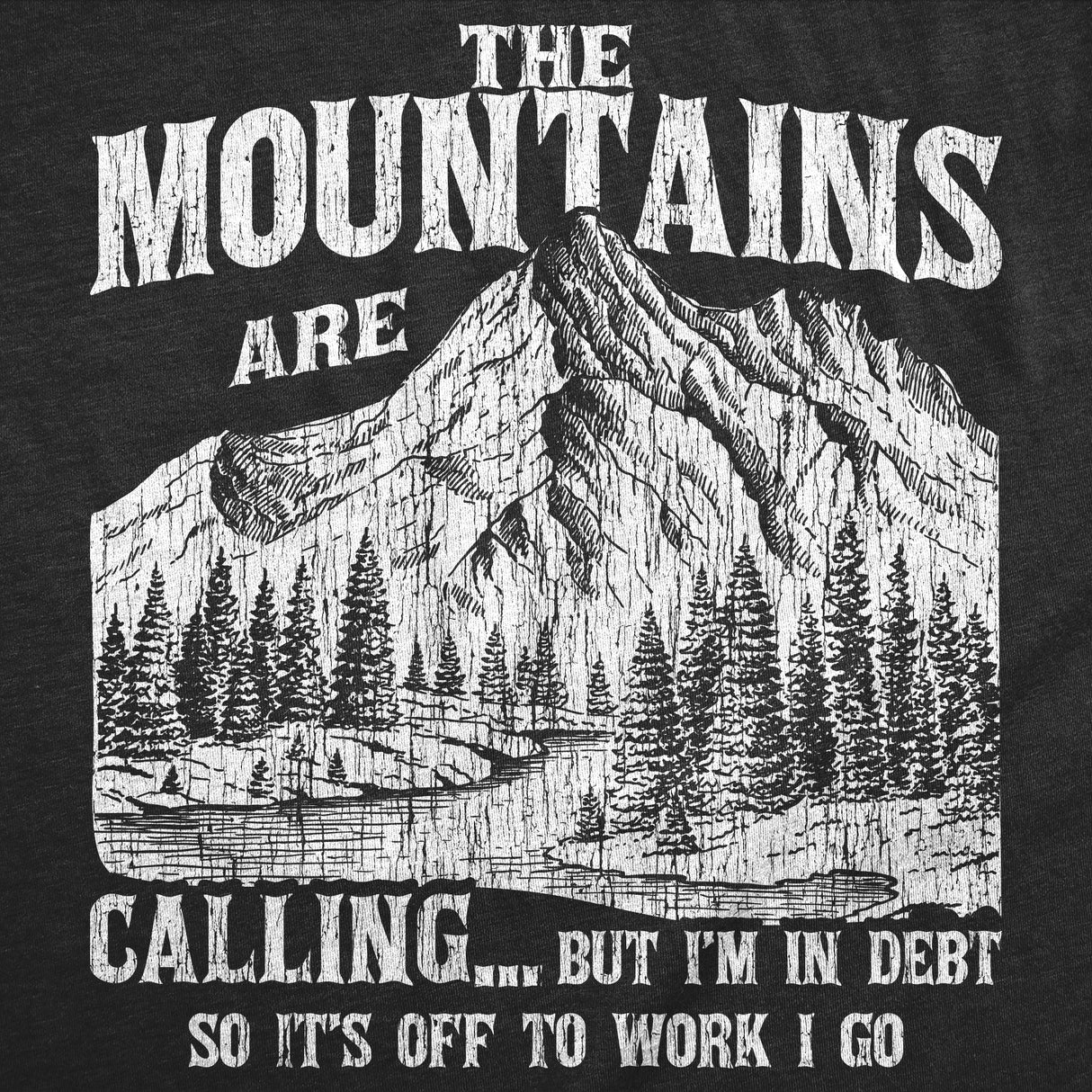 Mens Funny T Shirts The Mountians Are Calling But Im In Debt so Its Off to Work I Go Novelty Tee for Men