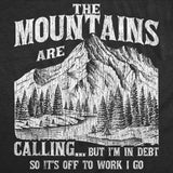 Mens Funny T Shirts The Mountians Are Calling But Im In Debt so Its Off to Work I Go Novelty Tee for Men