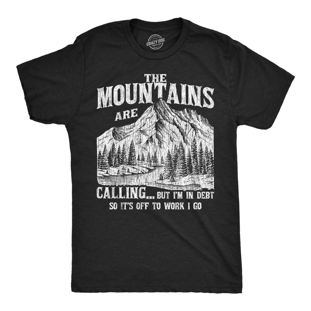 Mens Funny T Shirts The Mountians Are Calling But Im In Debt so Its Off to Work I Go Novelty Tee for Men