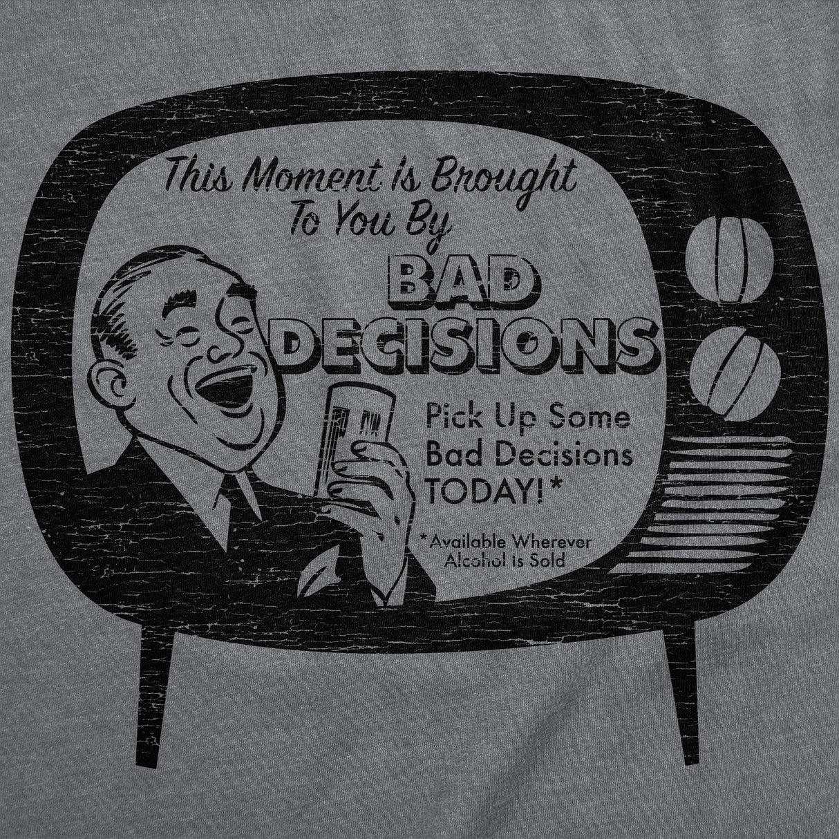 Mens Funny T Shirts This Moment Is Brought to You By Bad Decisions Novelty Tee for Men