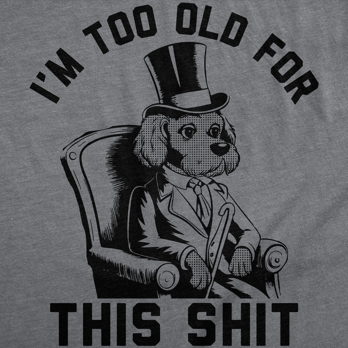 Mens Funny T Shirts Im Too Old for This Shit Sarcastic Graphic Novelty Tee for Men