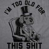 Mens Funny T Shirts Im Too Old for This Shit Sarcastic Graphic Novelty Tee for Men