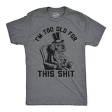 Mens Funny T Shirts Im Too Old for This Shit Sarcastic Graphic Novelty Tee for Men