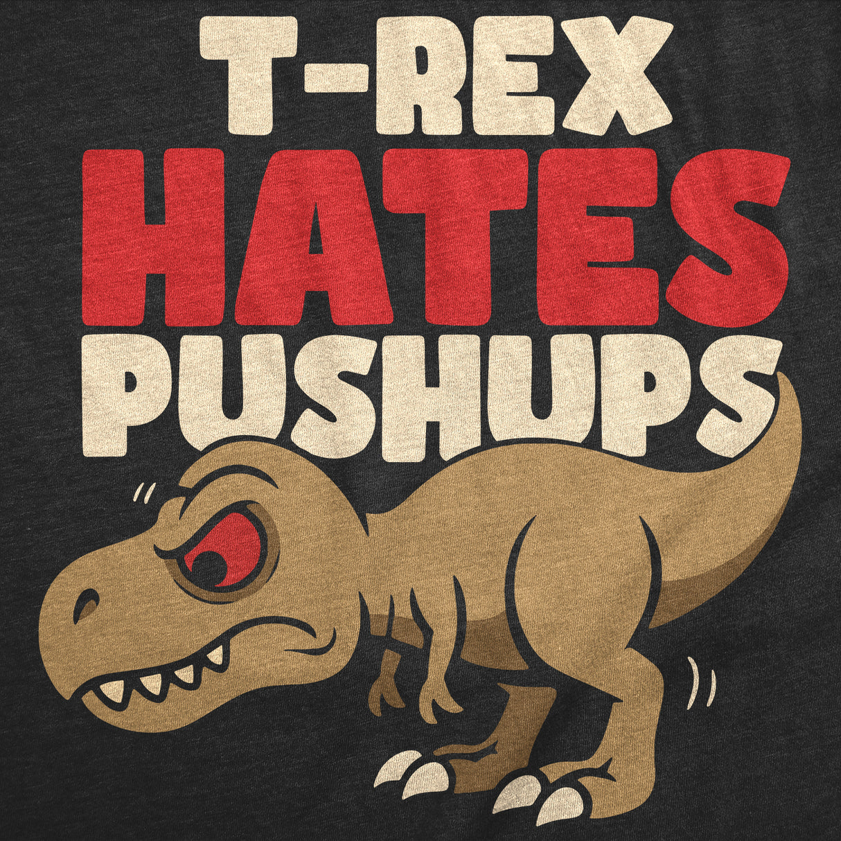 Mens Funny T Shirt T Rex Hates Pushups Sarcastic Dino Graphic Novelty Tee for Men