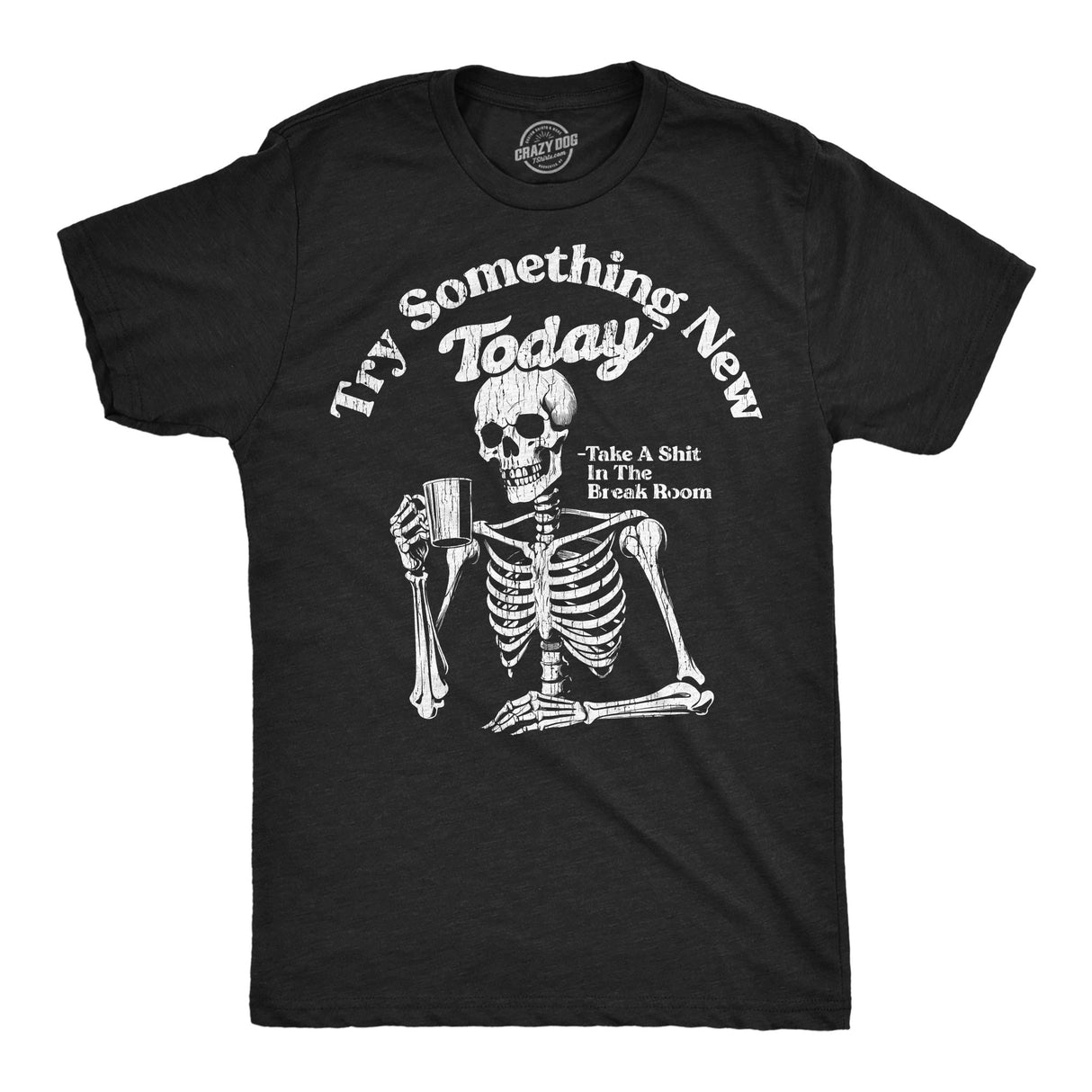Mens Funny T Shirtsn Try Something New Today Take A Shit In The Break Room Sarcastic Graphic Novelty Tee for Men