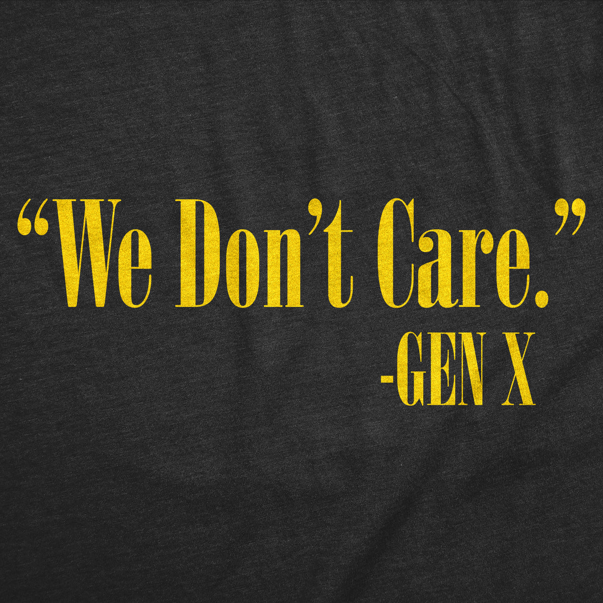 Mens Funny T Shirts We Dont Care Gen X Sarcastic Quote Graphic Novelty Tee for Men