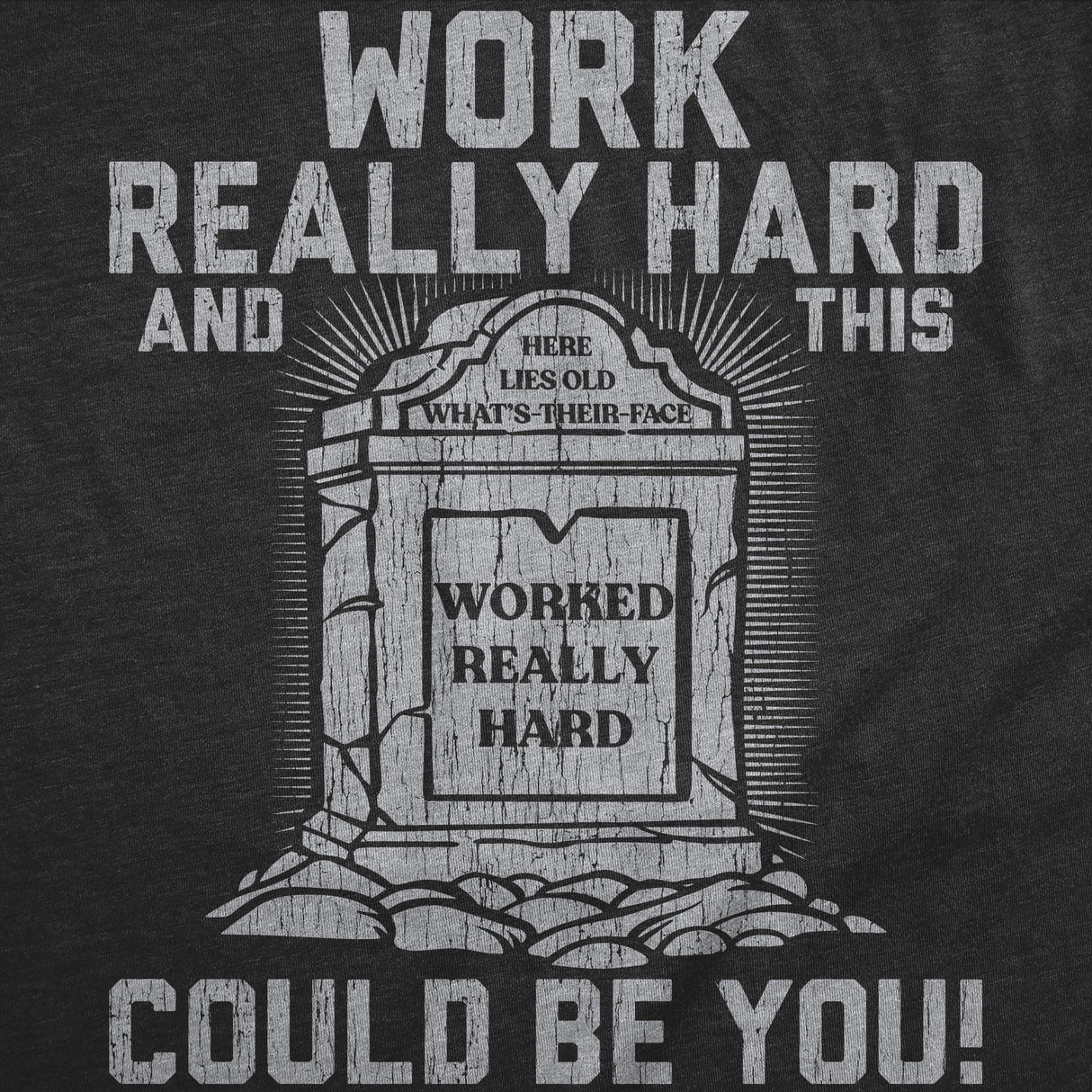 Mens Funny T Shirts Work Really Hard and This Could Be You Sarcastic Grave Graphic Novelty Tee for Men