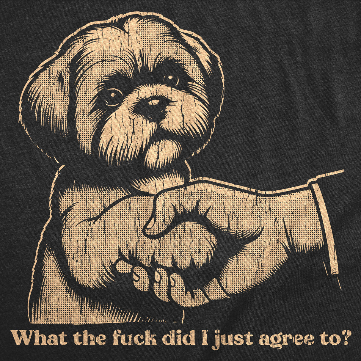 Mens Funny T Shirts What The Fuck Did I Just Agree to Sarcastic Puppy Graphic Novelty Tee for Men