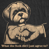 Mens Funny T Shirts What The Fuck Did I Just Agree to Sarcastic Puppy Graphic Novelty Tee for Men