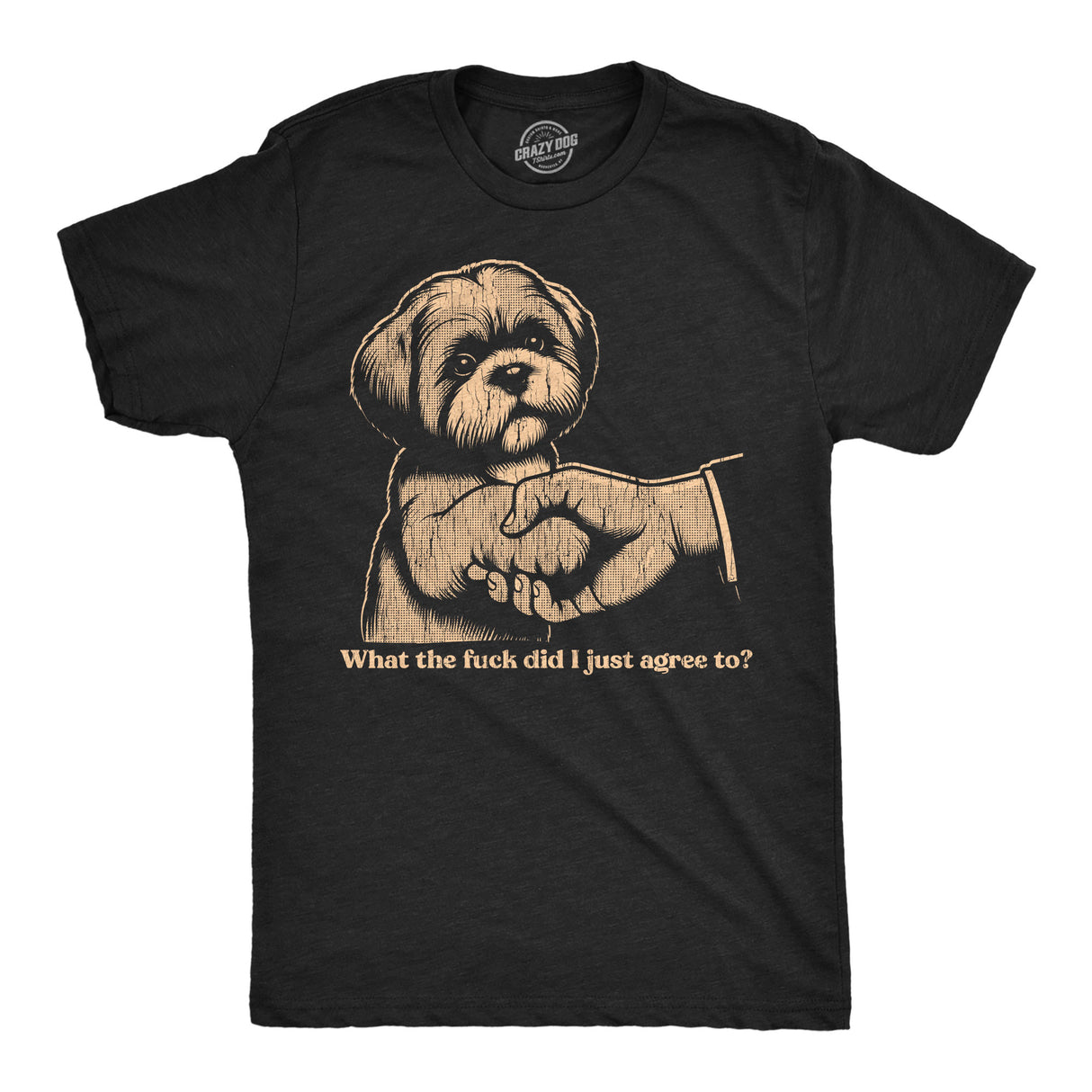 Mens Funny T Shirts What The Fuck Did I Just Agree to Sarcastic Puppy Graphic Novelty Tee for Men