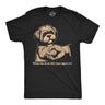 Mens Funny T Shirts What The Fuck Did I Just Agree to Sarcastic Puppy Graphic Novelty Tee for Men