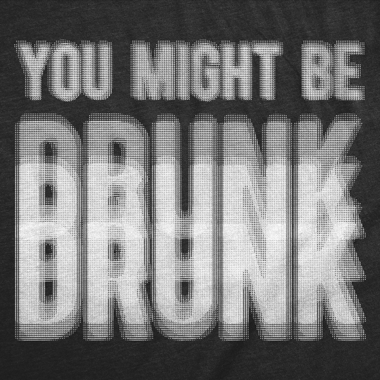 Mens Funny T Shirts You Might Be Drunk Sarcastic Blurred Drinking Graphic Novelty Tee for Men