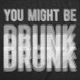 Mens Funny T Shirts You Might Be Drunk Sarcastic Blurred Drinking Graphic Novelty Tee for Men