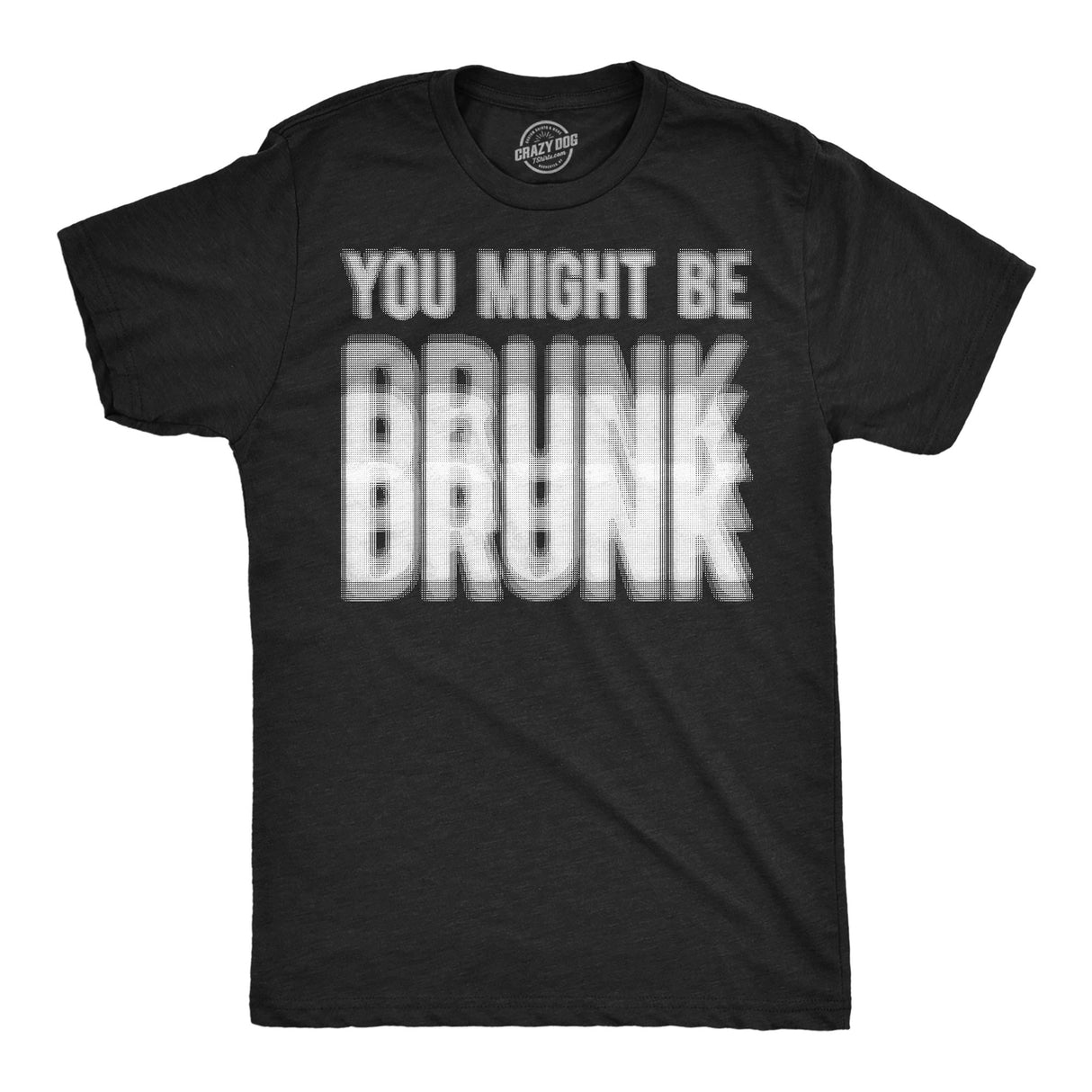 Mens Funny T Shirts You Might Be Drunk Sarcastic Blurred Drinking Graphic Novelty Tee for Men
