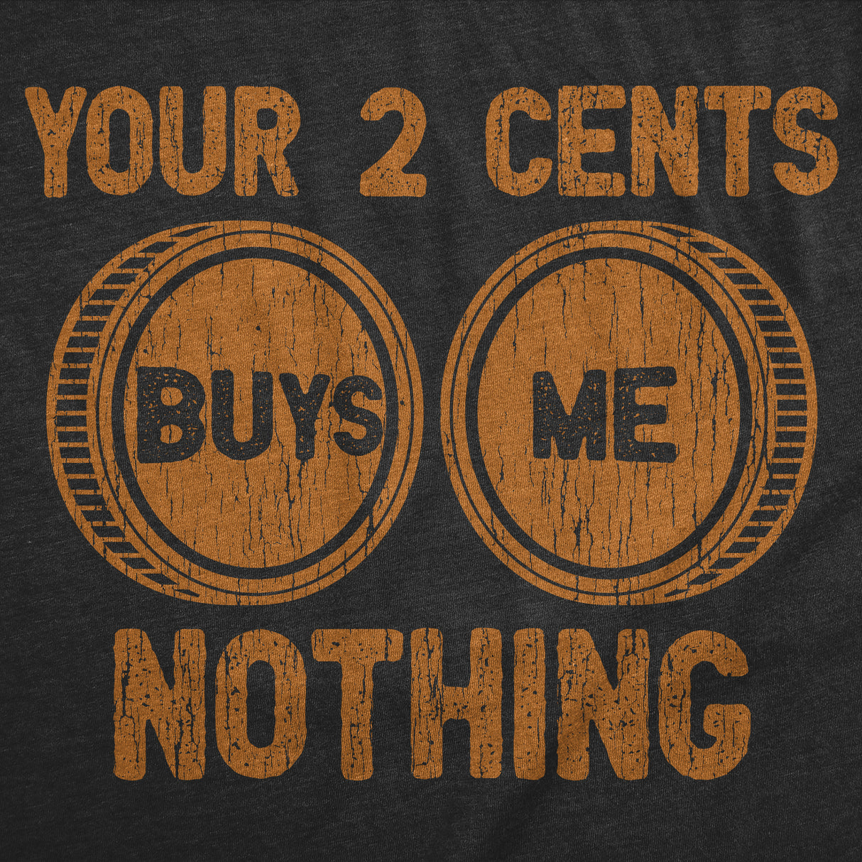 Mens Funny T Shirts Your Two Cents Buys Me Nothing Sarcastic Graphic Novelty Tee for Men