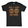 Mens Funny T Shirts Your Two Cents Buys Me Nothing Sarcastic Graphic Novelty Tee for Men