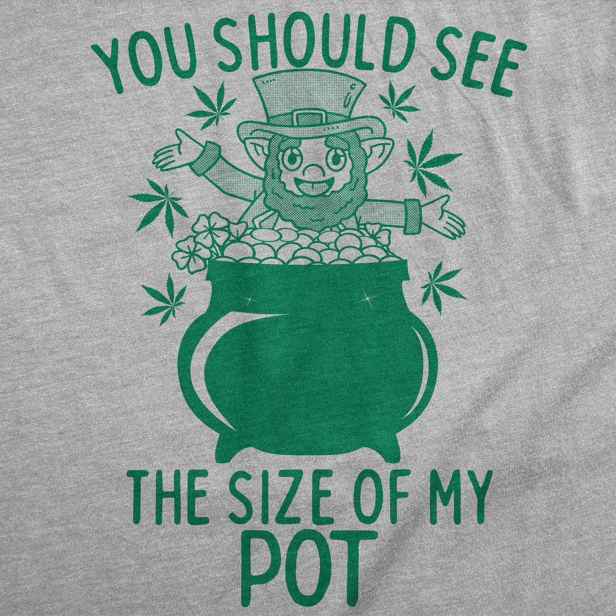 Mens Funny T Shirts You Should See The Size Of My Pot Sarcastic St Patricks Day Graphinc 420 Tee for Men