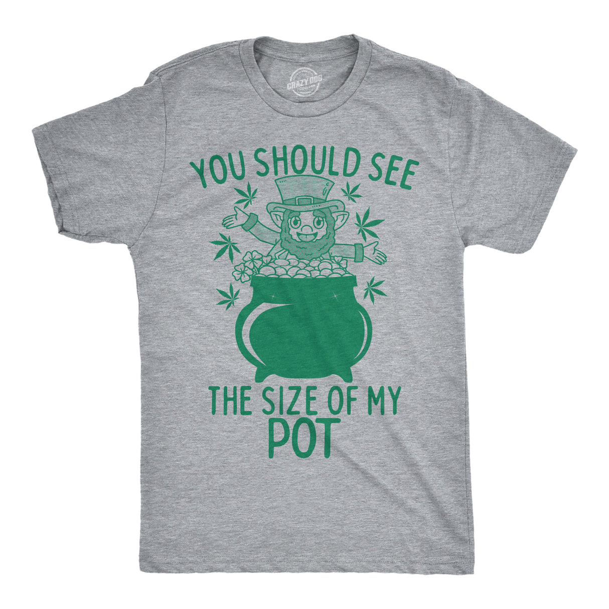 Mens Funny T Shirts You Should See The Size Of My Pot Sarcastic St Patricks Day Graphinc 420 Tee for Men