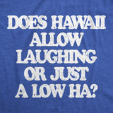 Mens Funny T Shirts Does Hawaii Allow Laughing Or Just A Low Ha Sarcastic Graphic Novelty Tee for Men