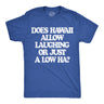 Mens Funny T Shirts Does Hawaii Allow Laughing Or Just A Low Ha Sarcastic Graphic Novelty Tee for Men