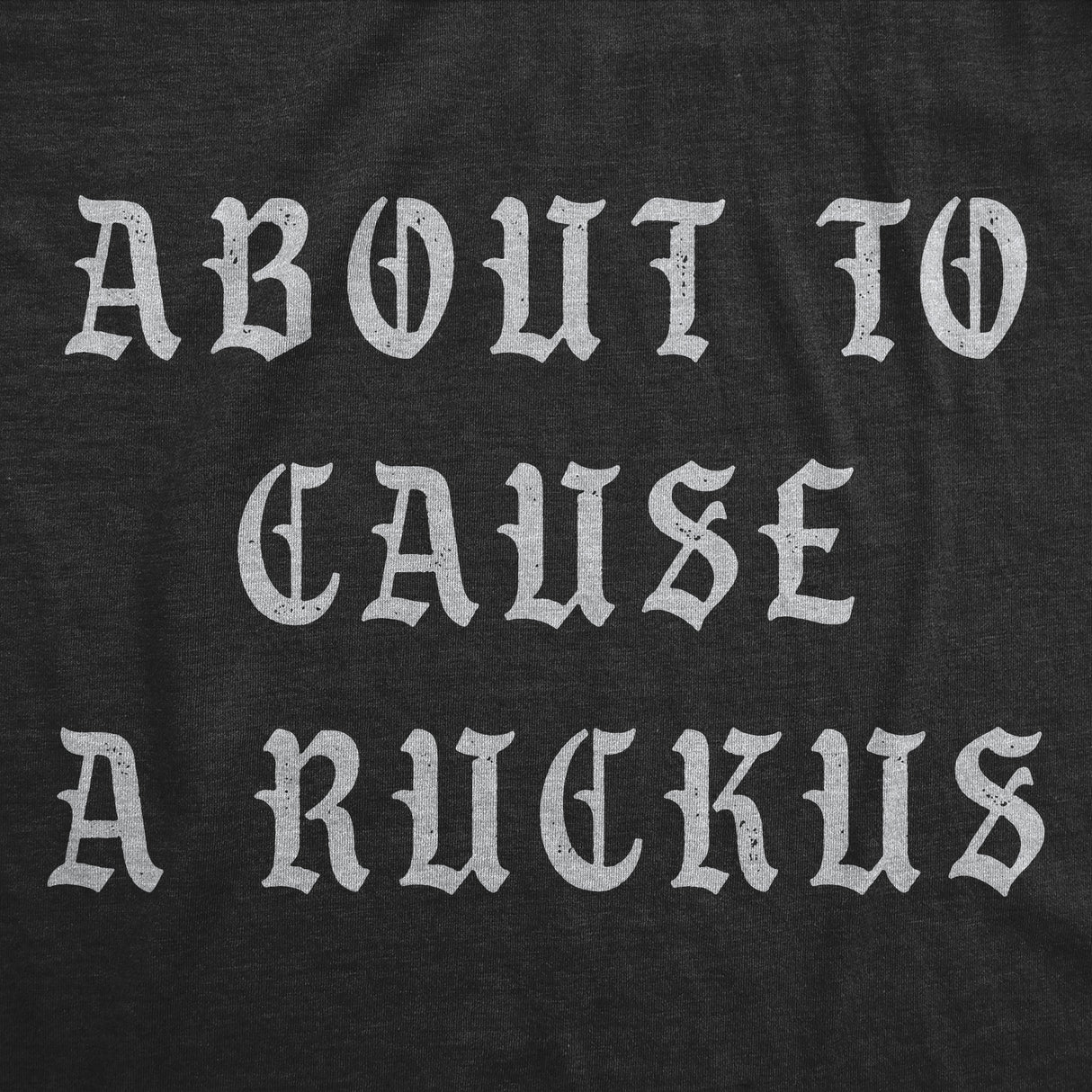 Mens Funny T Shirts About to Cause A Ruckus Sarcastic Graphic Novelty Tee for Men