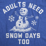 Mens Funny T Shirts Adults Need Snow Days Too Sarcastic Winter Graphic Novelty Tee for Men