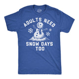 Mens Funny T Shirts Adults Need Snow Days Too Sarcastic Winter Graphic Novelty Tee for Men