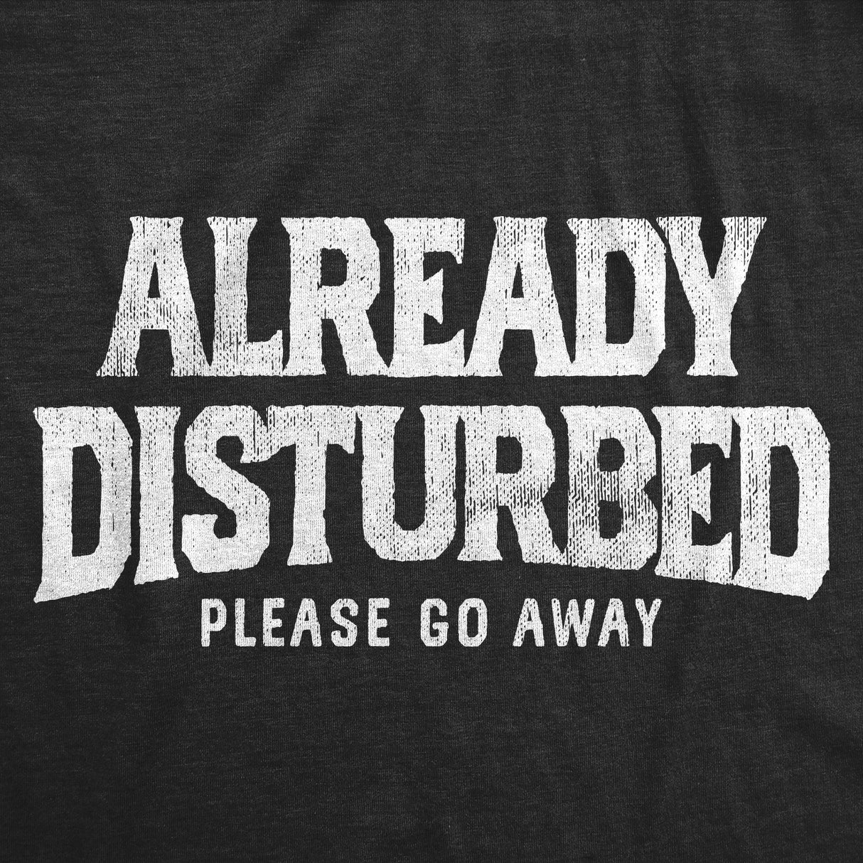 Mens Funny T Shirts Already Disturbed Please Go Away Sarcastic Graphic Novelty Tee for Men