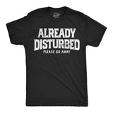 Mens Funny T Shirts Already Disturbed Please Go Away Sarcastic Graphic Novelty Tee for Men