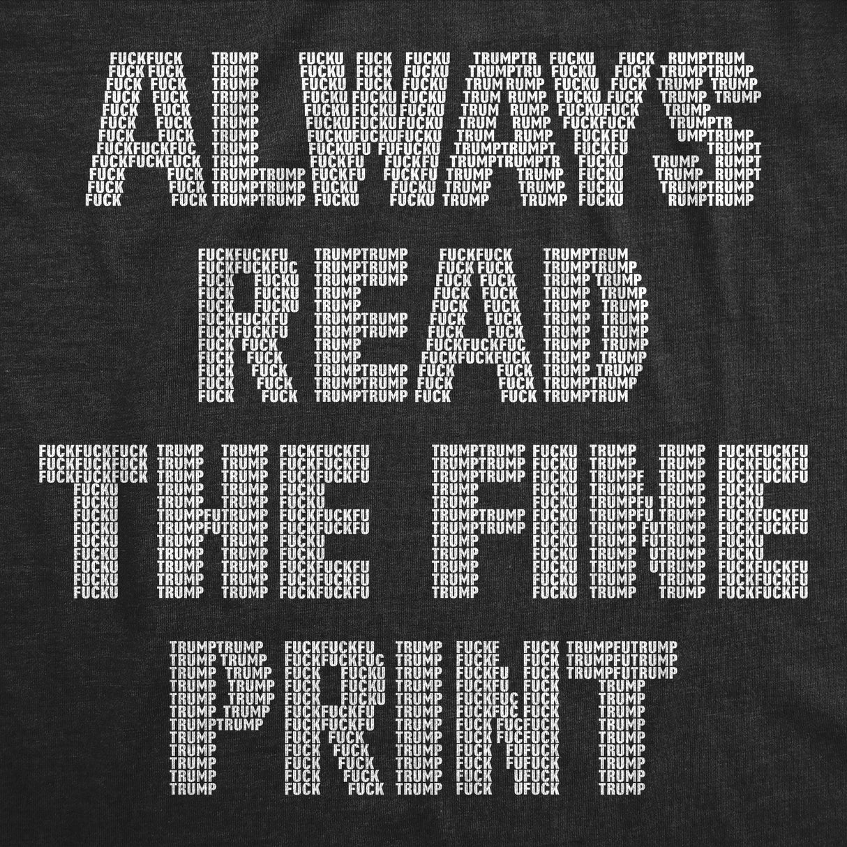 Mens Funny T Shirts Always Read The Fine Print Fuck Trump Sarcastic Graphic Novelty Tee for Men