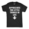Mens Funny T Shirts Appreciate The Little Things In Life Sarcastic Dick Joke Novelty Tee for Men