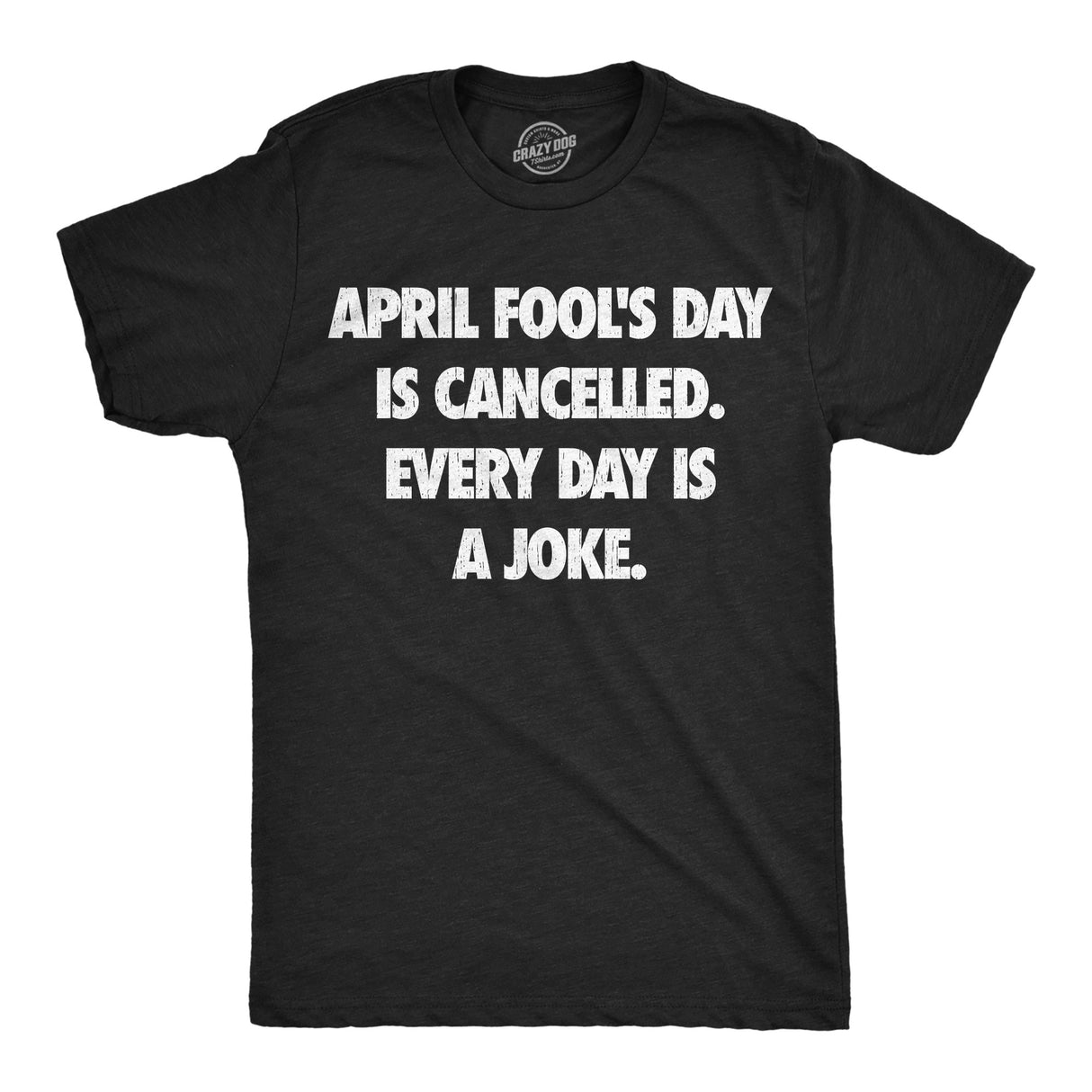 Mens Funny T Shirts April Foots Day Is Canceled Every Day Is A Joke Sarcastic Graphic Novelty Tee for Men