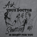 Mens Funny T Shirts Ask You Doctor If Shutting Up Is Right for You Sarcastic Graphic Novelty Tee for Men