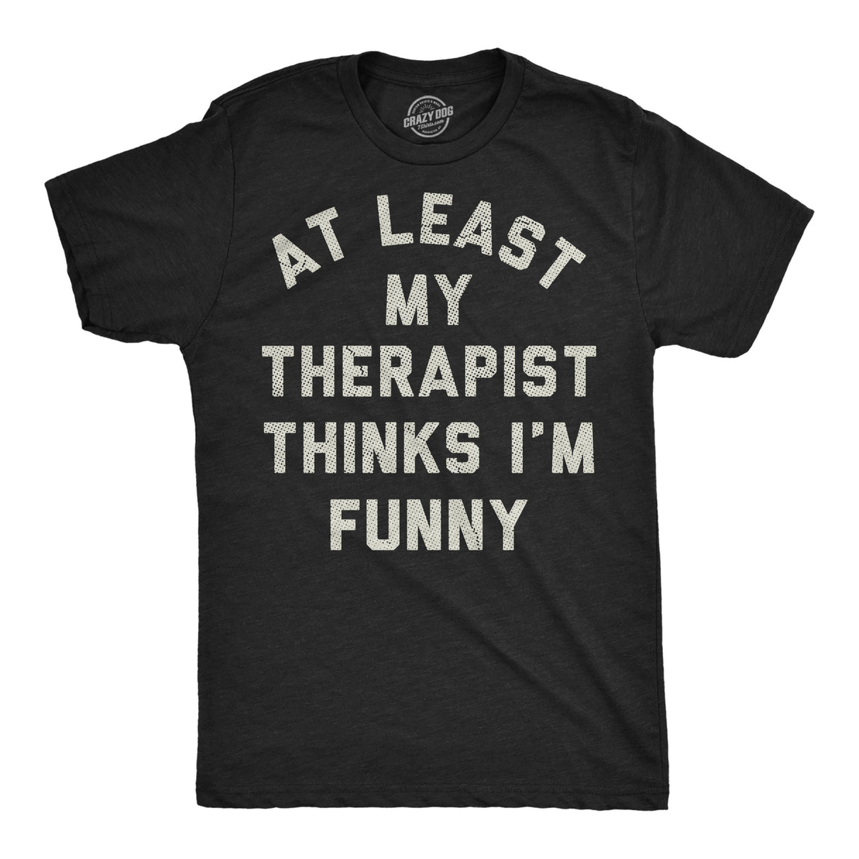 Mens Funny T Shirts At Least My Therapist Thinks Im Funny Sarcastic Graphic Novelty Tee for Men