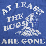 Mens Funny T Shirts At Least The Bugs Are Gone Sarcastic Winter Graphic Novelty Tee for Men